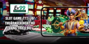 Slot Game 777 – Bí Thuật Kích Hoạt Hũ Vàng Triệu Đô