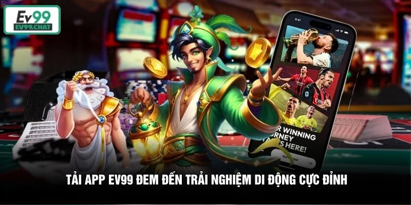 Tải app EV99 đem đến trải nghiệm di động cực đỉnh Tải app EV99 đem đến trải nghiệm di động cực đỉnh