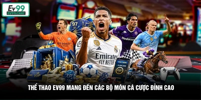 Thể thao EV99 mang đến các bộ môn cá cược đỉnh cao