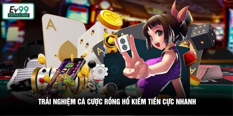 Trải nghiệm cá cược Rồng Hổ kiếm tiền cực nhanh